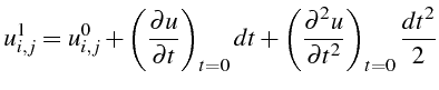 \bgroup\color{black}$\displaystyle u_{i,j}^{1}=u_{i,j}^{0}+\left(\frac{\partial ...
...+\left(\frac{\partial^{2}u}{\partial t^{2}}\right)_{t=0}\frac{dt^{2}}{2}$\egroup