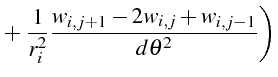 $\displaystyle +\left.\frac{1}{r_{i}^{2}}\frac{w_{i,j+1}-2w_{i,j}+w_{i,j-1}}{d\theta^{2}}\right)$