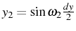 \bgroup\color{black}$ y_{2}=\sin\omega_{2}\frac{dy}{2}$\egroup