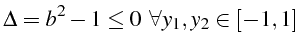 \bgroup\color{black}$\displaystyle \Delta=b^{2}-1\le0   \forall y_{1},y_{2}\in[-1,1]$\egroup