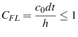 $\displaystyle C_{FL}=\frac{c_{0}dt}{h}\le1$