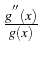 \bgroup\color{black}$ \frac{g^{^{\prime\prime}}(x)}{g(x)}$\egroup