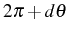 \bgroup\color{black}$ 2\pi+d\theta$\egroup