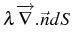 \bgroup\color{black}$ \lambda\overrightarrow{\nabla}.\vec{n}dS$\egroup