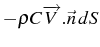 \bgroup\color{black}$ -\rho C\overrightarrow{V}.\vec{n}  dS$\egroup