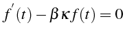 $\displaystyle f^{^{\prime}}(t)-\beta\kappa f(t)=0$