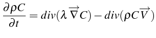 \bgroup\color{black}$\displaystyle \frac{\partial\rho C}{\partial t}=div(\lambda\overrightarrow{\nabla}C)-div(\rho C\overrightarrow{V})$\egroup