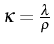 \bgroup\color{black}$ \kappa=\frac{\lambda}{\rho}$\egroup