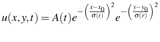 \bgroup\color{black}$\displaystyle u(x,y,t)=A(t)e^{-\left(\frac{x-x_{0}}{\sigma(t)}\right)^{2}}e^{-\left(\frac{y-y_{0}}{\sigma(r)}\right)^{2}}$\egroup