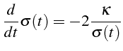 \bgroup\color{black}$\displaystyle \frac{d}{dt}\sigma(t)=-2\frac{\kappa}{\sigma(t)}$\egroup