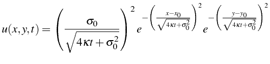 $\displaystyle u(x,y,t)=\left(\frac{\sigma_{0}}{\sqrt{4\kappa t+\sigma_{0}^{2}}}...
...ight)^{2}}e^{-\left(\frac{y-y_{0}}{\sqrt{4\kappa t+\sigma_{0}^{2}}}\right)^{2}}$