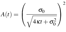 $\displaystyle A(t)=\left(\frac{\sigma_{0}}{\sqrt{4\kappa t+\sigma_{0}^{2}}}\right)^{2}$