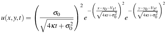 $\displaystyle u(x,y,t)=\left(\frac{\sigma_{0}}{\sqrt{4\kappa t+\sigma_{0}^{2}}}...
...2}}e^{-\left(\frac{y-y_{0}-V_{2}t}{\sqrt{4\kappa t+\sigma_{0}^{2}}}\right)^{2}}$