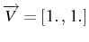 \bgroup\color{black}$ \overrightarrow{V}=[1.\„ 1.]$\egroup