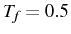 \bgroup\color{black}$ T_{f}=0.5$\egroup