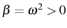 \bgroup\color{black}$ \beta=\omega^{2}>0$\egroup