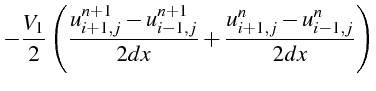 $\displaystyle -\frac{V_{1}}{2}\left(\frac{u_{i+1,j}^{n+1}-u_{i-1,j}^{n+1}}{2dx}+\frac{u_{i+1,j}^{n}-u_{i-1,j}^{n}}{2dx}\right)$