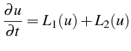 $\displaystyle \frac{\partial u}{\partial t}=L_{1}(u)+L_{2}(u)$