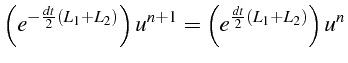 $\displaystyle \left(e^{-\frac{dt}{2}(L_{1}+L_{2})}\right)u^{n+1}=\left(e^{\frac{dt}{2}(L_{1}+L_{2})}\right)u^{n}$