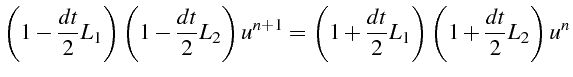 $\displaystyle \left(1-\frac{dt}{2}L_{1}\right)\left(1-\frac{dt}{2}L_{2}\right)u^{n+1}=\left(1+\frac{dt}{2}L_{1}\right)\left(1+\frac{dt}{2}L_{2}\right)u^{n}$