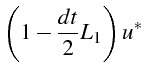 $\displaystyle \left(1-\frac{dt}{2}L_{1}\right)u^{*}$