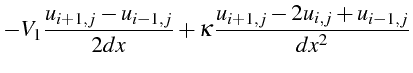 $\displaystyle -V_{1}\frac{u_{i+1,j}-u_{i-1,j}}{2dx}+\kappa\frac{u_{i+1,j}-2u_{i,j}+u_{i-1,j}}{dx^{2}}$