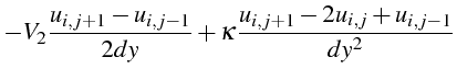 $\displaystyle -V_{2}\frac{u_{i,j+1}-u_{i,j-1}}{2dy}+\kappa\frac{u_{i,j+1}-2u_{i,j}+u_{i,j-1}}{dy^{2}}$