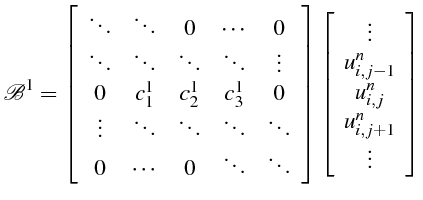 \bgroup\color{black}$\displaystyle \mathcal{B}^{1}=\left[\begin{array}{ccccc}
\d...
..._{i,j-1}^{n}\\
u_{i,j}^{n}\\
u_{i,j+1}^{n}\\
\vdots\end{array}\right]$\egroup