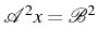 \bgroup\color{black}$ \mathcal{A}^{2}x=\mathcal{B}^{2}$\egroup