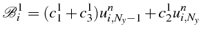 $\displaystyle \mathcal{B}_{i}^{1}=(c_{1}^{1}+c_{3}^{1})u_{i,N_{y}-1}^{n}+c_{2}^{1}u_{i,N_{y}}^{n}$