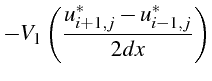 $\displaystyle -V_{1}\left(\frac{u_{i+1,j}^{*}-u_{i-1,j}^{*}}{2dx}\right)$