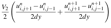 $\displaystyle \frac{V_{2}}{2}\left(\frac{u_{i,j+1}^{n}-u_{i,j-1}^{n}}{2dy}+\frac{u_{i,j+1}^{n+1}-u_{i,j-1}^{n+1}}{2dy}\right)$