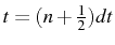 \bgroup\color{black}$ t=(n+\frac{1}{2})dt$\egroup