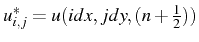 \bgroup\color{black}$ u_{i,j}^{*}=u(idx,jdy,(n+\frac{1}{2}))$\egroup