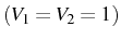 \bgroup\color{black}$ (V_{1}=V_{2}=1)$\egroup