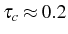 \bgroup\color{black}$ \tau_{c}\approx0.2$\egroup