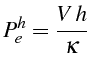 \bgroup\color{black}$\displaystyle P_{e}^{h}=\frac{V  h}{\kappa}$\egroup