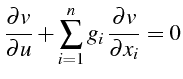 $\displaystyle \frac{\partial v}{\partial u}+\sum_{i=1}^{n}g_{i} \frac{\partial v}{\partial x_{i}}=0$