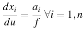 \bgroup\color{black}$\displaystyle \frac{dx_{i}}{du}=\frac{a_{i}}{f}  \forall i=1,n$\egroup