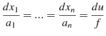 $\displaystyle \frac{dx_{1}}{a_{1}}=...=\frac{dx_{n}}{a_{n}}=\frac{du}{f}$