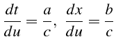 \bgroup\color{black}$\displaystyle \frac{dt}{du}=\frac{a}{c},   \frac{dx}{du}=\frac{b}{c}$\egroup