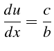 \bgroup\color{black}$\displaystyle \frac{du}{dx}=\frac{c}{b}$\egroup