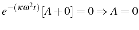 \bgroup\color{black}$\displaystyle e^{-(\kappa\omega^{2}t)}\left[A+0\right]=0\Rightarrow A=0$\egroup