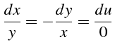 $\displaystyle \frac{dx}{y}=-\frac{dy}{x}=\frac{du}{0}$