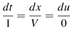 \bgroup\color{black}$\displaystyle \frac{dt}{1}=\frac{dx}{V}=\frac{du}{0}$\egroup