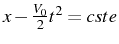 \bgroup\color{black}$ x-\frac{V_{0}}{2}t^{2}=cste$\egroup