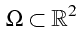 $\displaystyle  \Omega\subset\mathbb{R}^{2}$