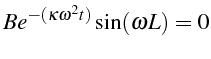 \bgroup\color{black}$\displaystyle Be^{-(\kappa\omega^{2}t)}\sin(\omega L)=0$\egroup