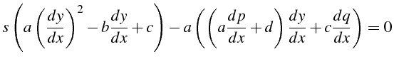 $\displaystyle s\left(a\left(\frac{dy}{dx}\right)^{2}-b\frac{dy}{dx}+c\right)-a\left(\left(a\frac{dp}{dx}+d\right)\frac{dy}{dx}+c\frac{dq}{dx}\right)=0$