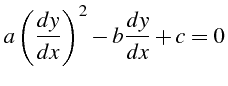 $\displaystyle a\left(\frac{dy}{dx}\right)^{2}-b\frac{dy}{dx}+c=0$